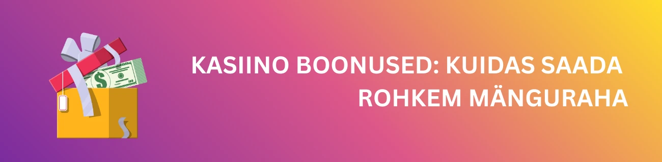 Kasiino Boonused: Kuidas Saada Rohkem Mänguraha