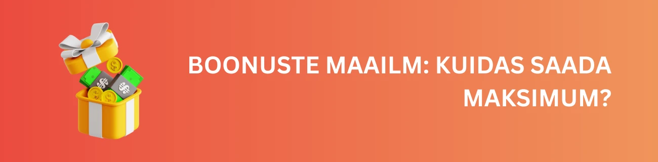 Boonuste maailm: Kuidas saada maksimum?