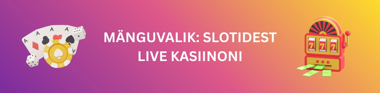 Mänguvalik: Slotidest Live Kasiinoni